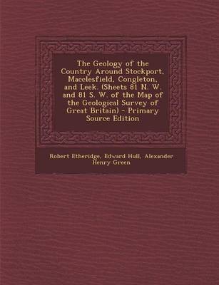 Book cover for The Geology of the Country Around Stockport, Macclesfield, Congleton, and Leek. (Sheets 81 N. W. and 81 S. W. of the Map of the Geological Survey of G