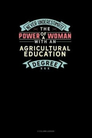 Cover of Never Underestimate The Power Of A Woman With An Agricultural Education Degree