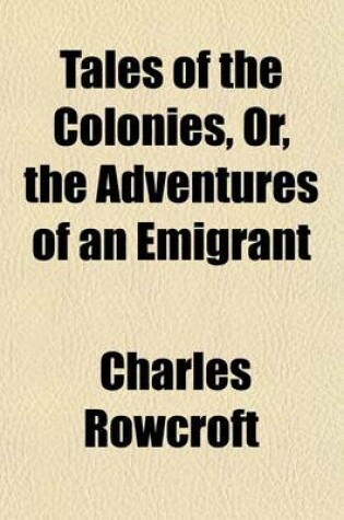 Cover of Tales of the Colonies, Or, the Adventures of an Emigrant