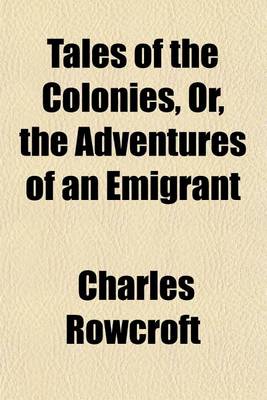 Book cover for Tales of the Colonies, Or, the Adventures of an Emigrant