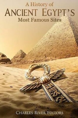 Cover of A History of Ancient Egypt's Most Famous Sites