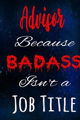 Book cover for Advisor Because Badass Isn't a Job Title