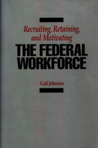 Cover of Recruiting, Retaining, and Motivating the Federal Workforce