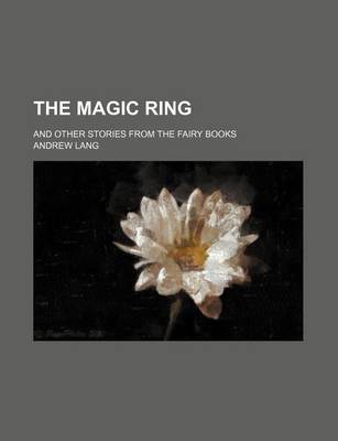 Book cover for The Magic Ring; And Other Stories from the Fairy Books