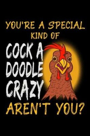 Cover of You're a Special Kind of Cock a Doodle Crazy Aren't You