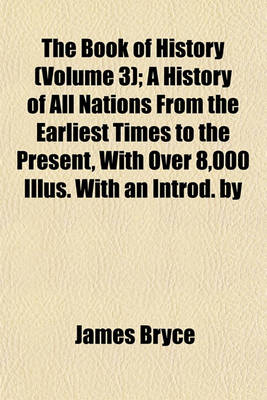 Book cover for The Book of History (Volume 3); A History of All Nations from the Earliest Times to the Present, with Over 8,000 Illus. with an Introd. by