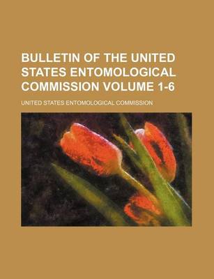Book cover for Bulletin of the United States Entomological Commission Volume 1-6