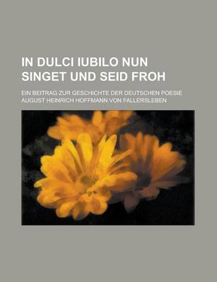 Book cover for In Dulci Iubilo Nun Singet Und Seid Froh; Ein Beitrag Zur Geschichte Der Deutschen Poesie