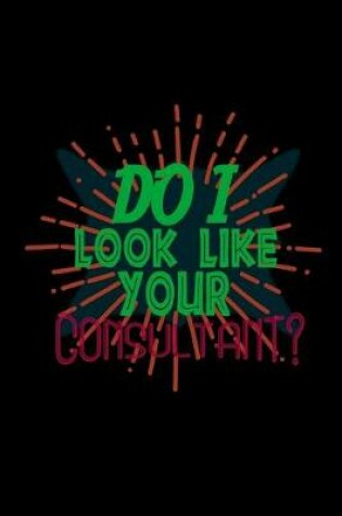 Cover of Do I look like your consultant?