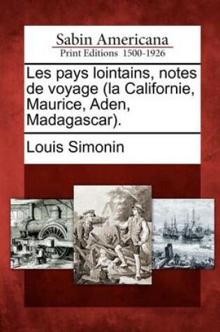 Cover of Les Pays Lointains, Notes de Voyage (La Californie, Maurice, Aden, Madagascar).