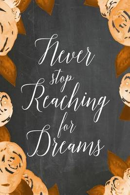 Cover of Chalkboard Journal - Never Stop Reaching For Dreams (Orange-White)