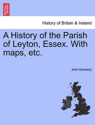 Book cover for A History of the Parish of Leyton, Essex. with Maps, Etc.