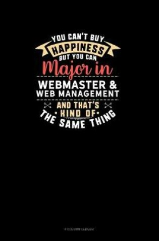 Cover of You Can't Buy Happiness But You Can Major In Webmaster & Web Management and That's Kind Of The Same Thing