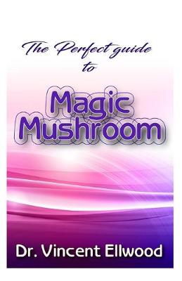 Book cover for The Perfect Guide to Magic Mushroom