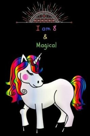 Cover of Unicorn Journal I am 8 & Magical