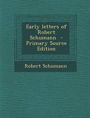 Book cover for Early Letters of Robert Schumann - Primary Source Edition