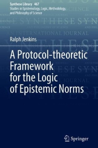 Cover of A Protocol-theoretic Framework for the Logic of Epistemic Norms