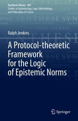 Cover of A Protocol-theoretic Framework for the Logic of Epistemic Norms