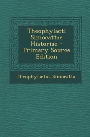 Cover of Theophylacti Simocattae Historiae - Primary Source Edition