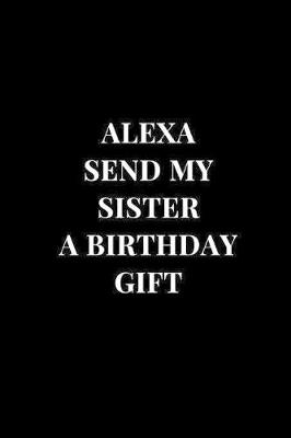 Cover of Alexa Send My Sister A Birthday Gift