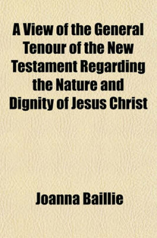 Cover of A View of the General Tenour of the New Testament Regarding the Nature and Dignity of Jesus Christ