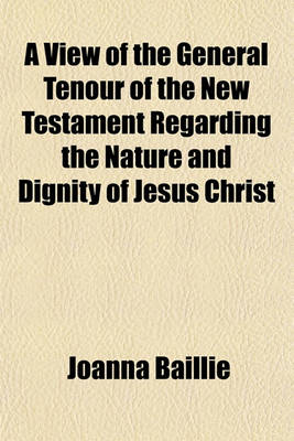 Book cover for A View of the General Tenour of the New Testament Regarding the Nature and Dignity of Jesus Christ