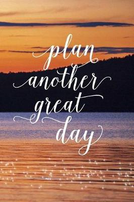 Book cover for 2019 Daily Planner Inspirational Plan Another Great Day 384 Pages