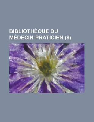 Book cover for Bibliotheque Du Medecin-Praticien (8 )