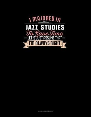 Cover of I Majored In Jazz Studies To Save Time Let's Just Assume That I'm Always Right