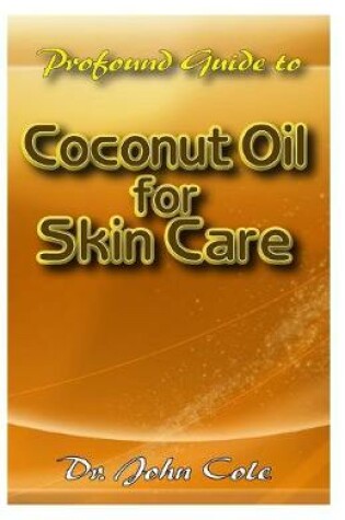 Cover of Profound Guide To Coconut Oil for Skin Care