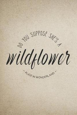 Cover of Do You Suppose She's a Wildflower - Alice in Wonderland