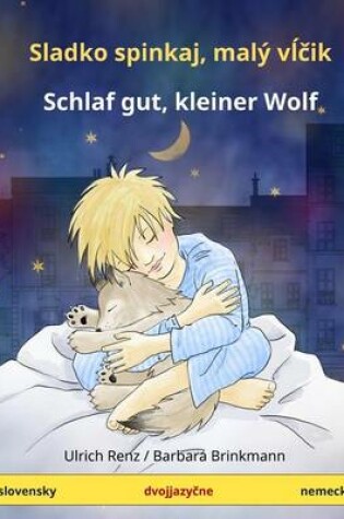 Cover of Sladko Spinkaj, Mali Vltchik - Schlaf Gut, Kleiner Wolf. Bilingual Children's Book (Slovensky - Nemecky)