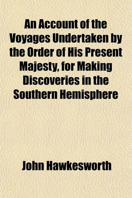 Book cover for An Account of the Voyages Undertaken by the Order of His Present Majesty, for Making Discoveries in the Southern Hemisphere and Successively Performed by Commodore Byron, Captain Wallis, Captain Carteret, and Captain Cook, in the Dolphin, the Swallow, (Vo