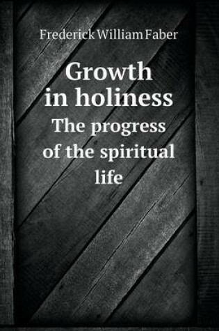 Cover of Growth in holiness The progress of the spiritual life