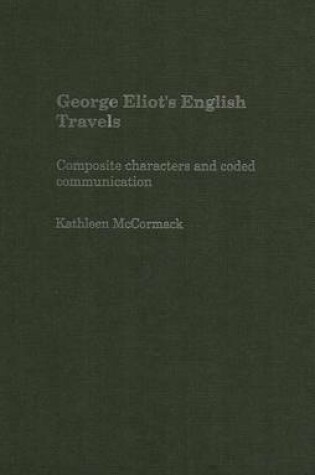 Cover of George Eliot S English Travels: Composite Characters and Coded Communications