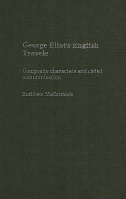 Cover of George Eliot S English Travels: Composite Characters and Coded Communications