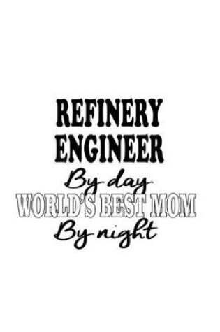 Cover of Refinery Engineer By Day World's Best Mom By Night