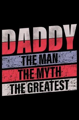 Book cover for Daddy The Man The Myth The Legend