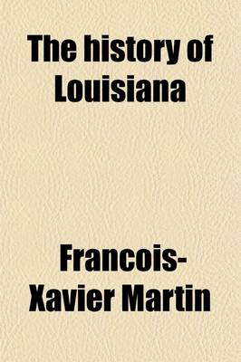 Book cover for The History of Louisiana (Volume 1-2); From the Earliest Period