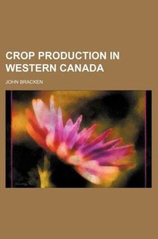 Cover of Crop Production in Western Canada