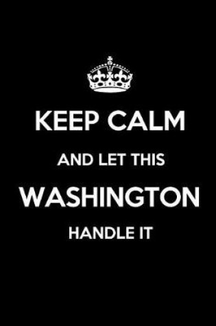 Cover of Keep Calm and Let This Washington Handle It