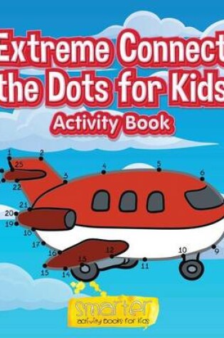 Cover of Extreme Connect the Dots for Kids Activity Book