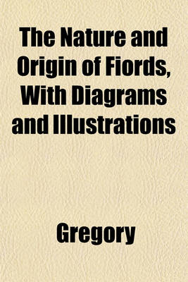 Book cover for The Nature and Origin of Fiords, with Diagrams and Illustrations