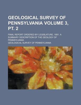 Book cover for Geological Survey of Pennsylvania; Final Report Ordered by Legislature, 1891. a Summary Description of the Geology of Pennsylvania Volume 3, PT. 2