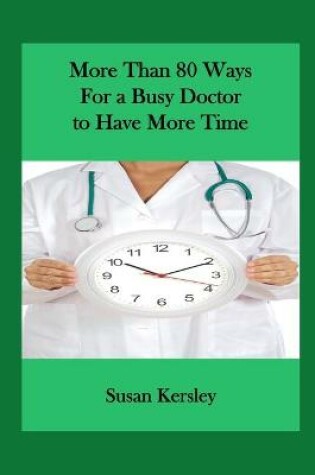 Cover of More than 80 Ways for a Busy Doctor To have More Time