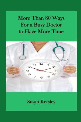 Book cover for More than 80 Ways for a Busy Doctor To have More Time