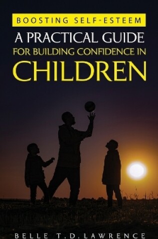 Cover of Boosting Self-Esteem (A Practical Guide for Building Confidence in Children)