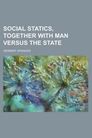 Cover of Social Statics, Together with Man Versus the State