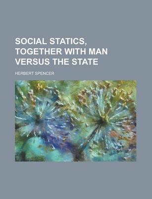 Book cover for Social Statics, Together with Man Versus the State