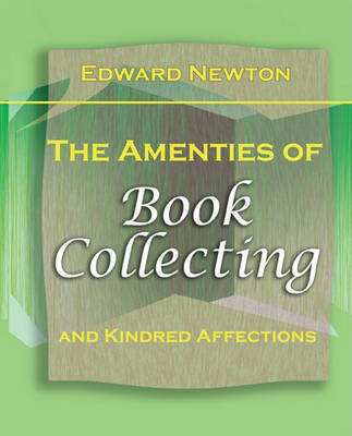 Book cover for The Amenties of Book-Collecting and Kindred Affections